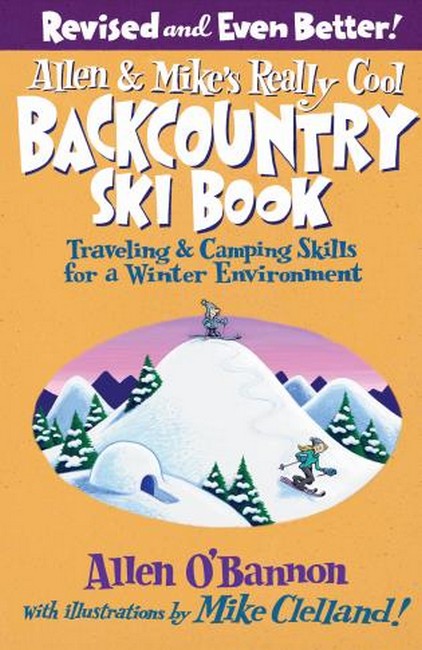 Allen & Mike's Really Cool Backcountry Ski Book, Revised and Even Better! 2/e