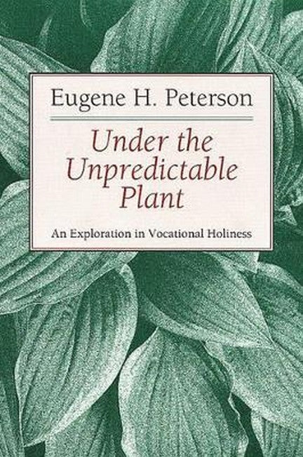 Under the Unpredictable Plant an Exploration in Vocational Holiness