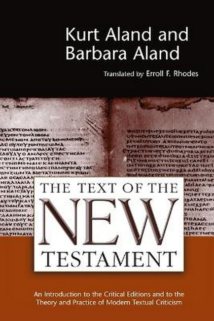 Text of the New Testament an Introduction to the Critical Editions and to the Theory and Practice of Modern Textual Criticism