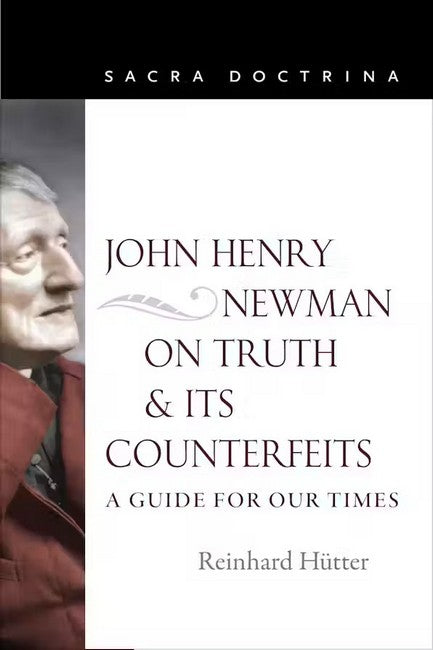 John Henry Newman on Truth and Its Counterfeits