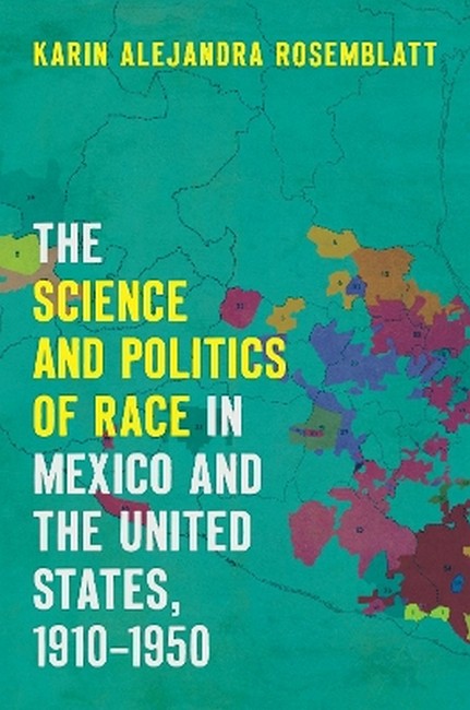 The Science and Politics of Race in Mexico and the United States, 1910-1