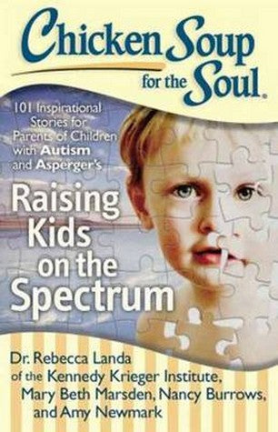 Chicken Soup for the Soul: Raising Kids on the Spectrum