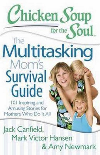 Chicken Soup for the Soul: The Multitasking Mom's Survival Guide