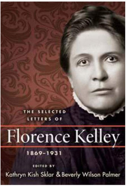 The Selected Letters of Florence Kelley, 1869-1931