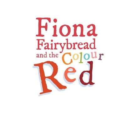 Fiona Fairybread and the Colour Red