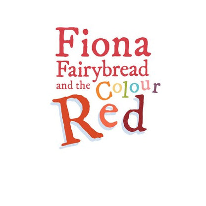 Fiona Fairybread and the Colour Red