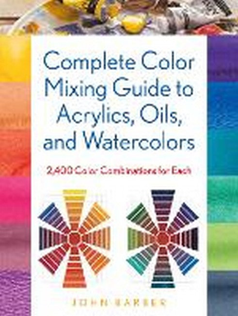 Complete Color Mixing Guide for Acrylics, Oils, and Watercolors