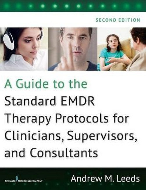 A Guide to the Standard EMDR Therapy Protocols for Clinicians, Supervisors, and Consultants 2/e