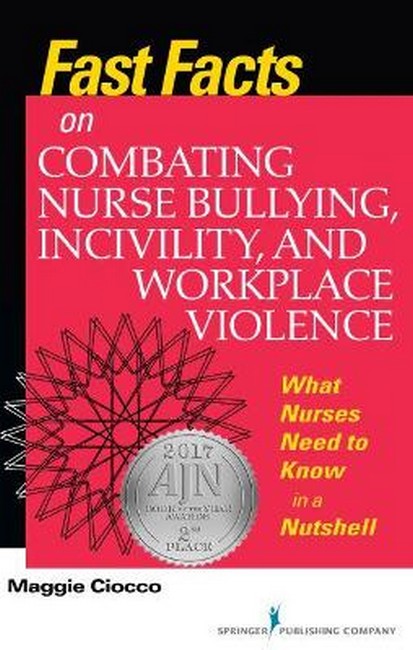 Fast Facts on Combating Nurse Bullying, Incivility & Workplace Violence