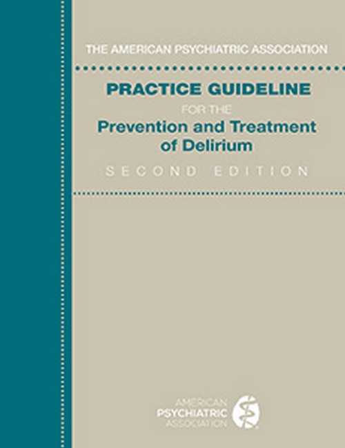 American Psychiatric Association Practice Guideline for the Prevention and Treatment of Delirium 2/e