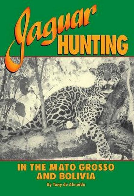 Jaguar Hunting in the Mato Grass & Bolivia 2/e