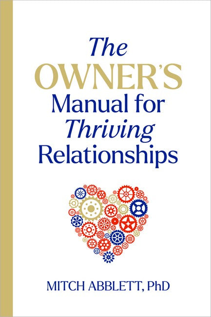 The Owner's Manual for Thriving Relationships