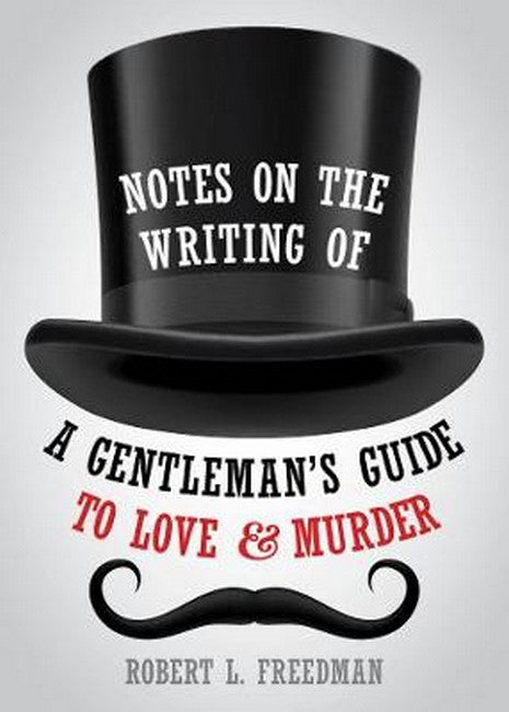 Notes on the Writing of A Gentleman's Guide to Love and Murder