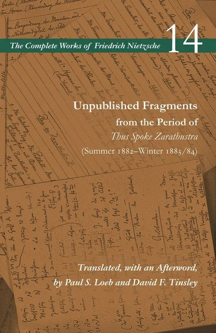 Unpublished Fragments from the Period of Thus Spoke Zarathustra (Summer1882-Winter 1883/84): Volume 14