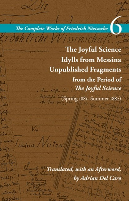 The Joyful Science / Idylls from Messina / Unpublished Fragments from the Period of the Joyful Science (Spring 1881-Summer 1882)