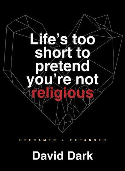 Life's Too Short to Pretend You're Not Religious 2/e