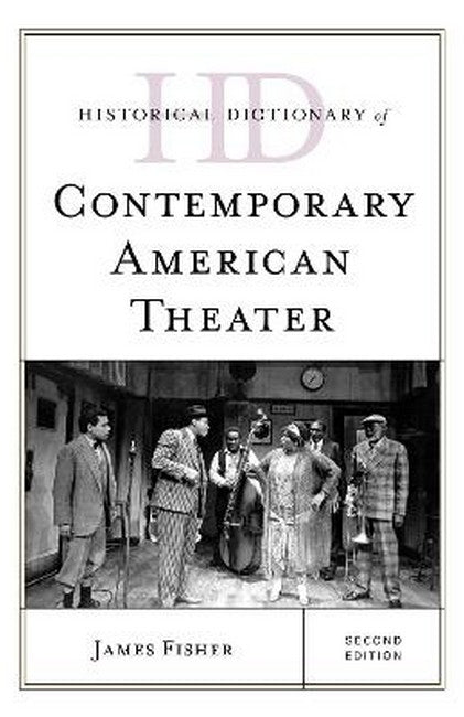 Historical Dictionary of Contemporary American Theater 2/e