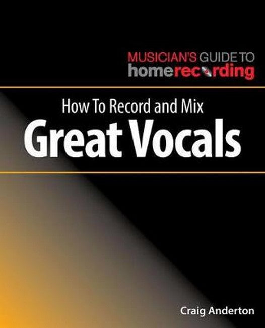 How To Record and Mix Great Vocals 3/e