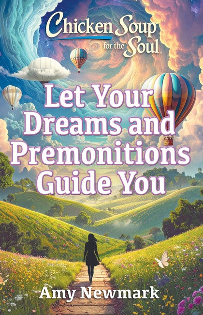 Chicken Soup for the Soul: Let Your Dreams and Premonitions Guide You