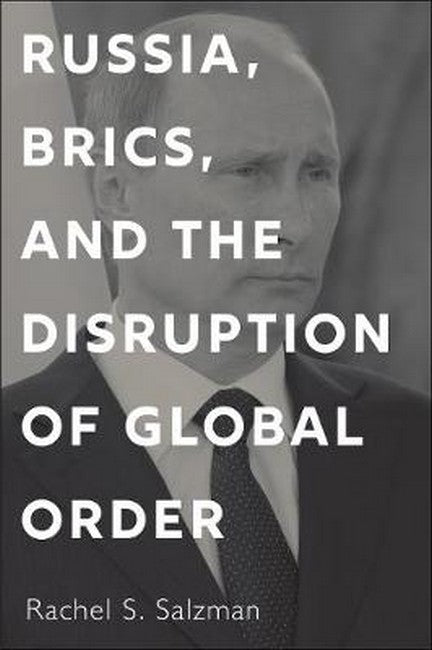 Russia, BRICS, and the Disruption of Global Order