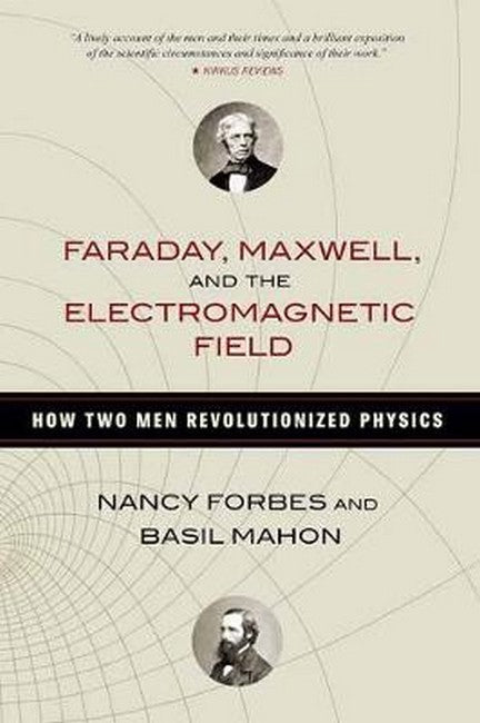 Faraday, Maxwell, and the Electromagnetic Field