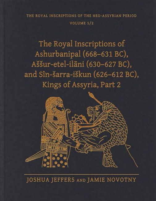 The Royal Inscriptions of Ashurbanipal (668-631 BC), Assur-etel-ila?ni (630-627 BC), and Sin-sarra-iskun (626-612 BC), Kings of Assyria, Part 2