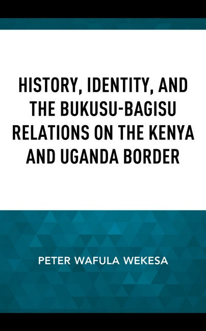 History, Identity and the Bukusu-Bagisu Relations on the Kenya and Uganda Border