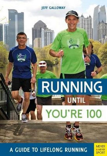 Running until You're 100: A Guide to Lifelong Running (5th edition) 5/e