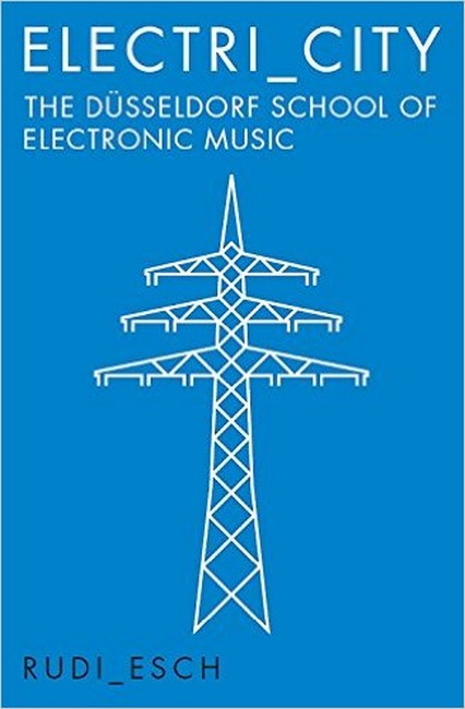 Electri_City: The Dusseldorf School of Electronic Music