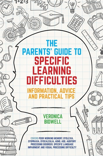 Parents' Guide to Specific Learning Difficulties: Information, Advice an