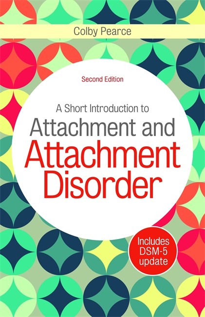 A Short Introduction to Attachment and Attachment Disorder, Second Edition 2/e