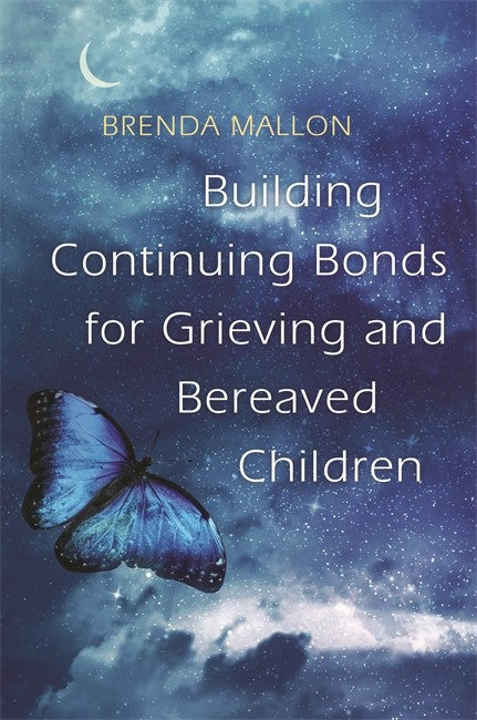 Building Continuing Bonds for Grieving and Bereaved Children: A Guide fo