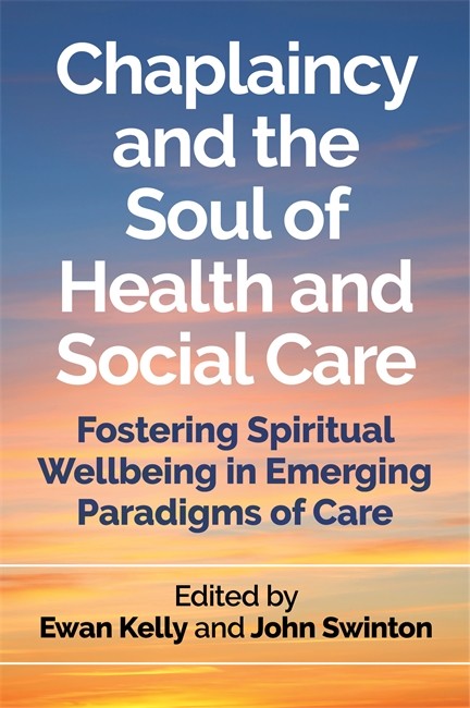 Chaplaincy and the Soul of Health and Social Care: Fostering Spiritual W