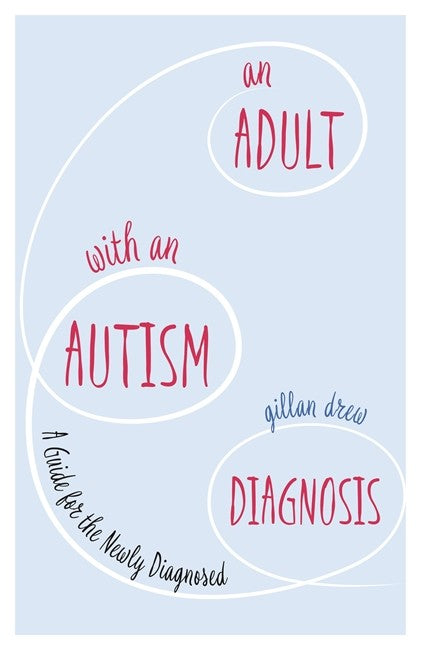 Adult with an Autism Diagnosis: A Guide for the Newly Diagnosed