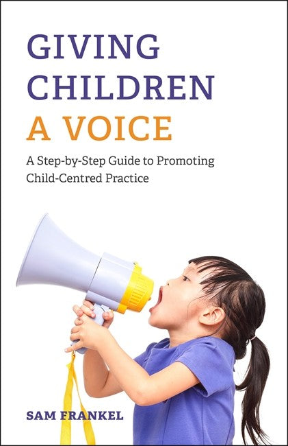 Giving Children a Voice: A Step-by-Step Guide to Promoting Child-Centred