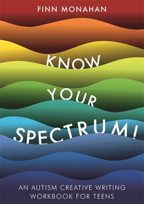 Know Your Spectrum!: An Autism Creative Writing Workbook for Teens