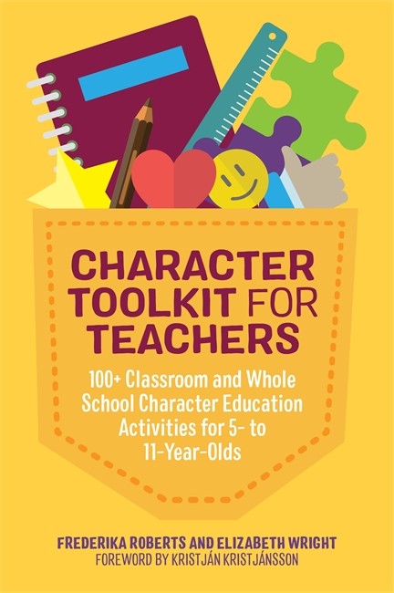 Character Toolkit for Teachers: 100+ Classroom and Whole School Characte