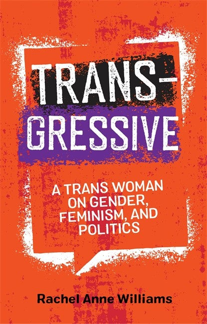 Transgressive: A Trans Woman on Gender, Feminism, and Politics