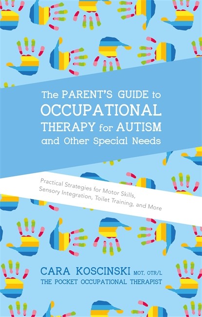 The Parent's Guide to Occupational Therapy for Autism and Other Special Needs 2/e