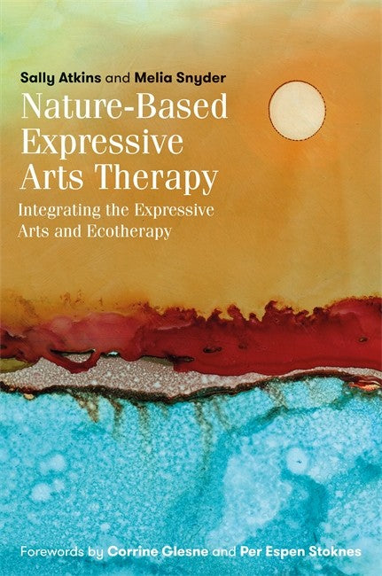 Nature-Based Expressive Arts Therapy: Integrating the Expressive Arts an