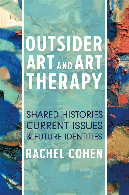 Outsider Art and Art Therapy: Shared Histories, Current Issues, and Futu