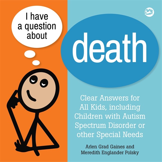 I Have a Question about Death: A Book for Children with Autism Spectrum