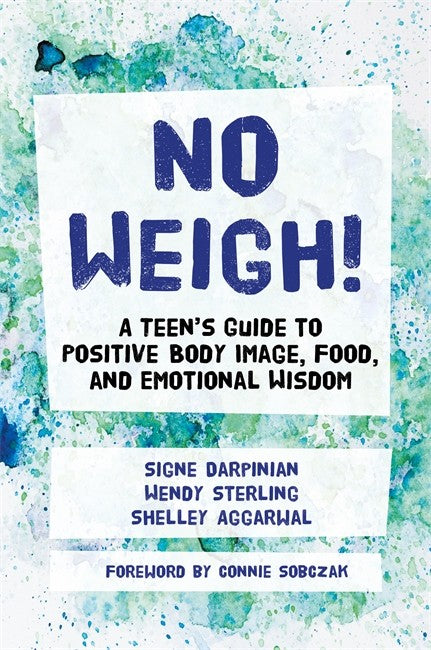 No Weigh!: A Teen's Guide to Positive Body Image, Food, and Emotional Wi