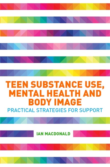 Teen Substance Use, Mental Health and Body Image: Practical Strategies f