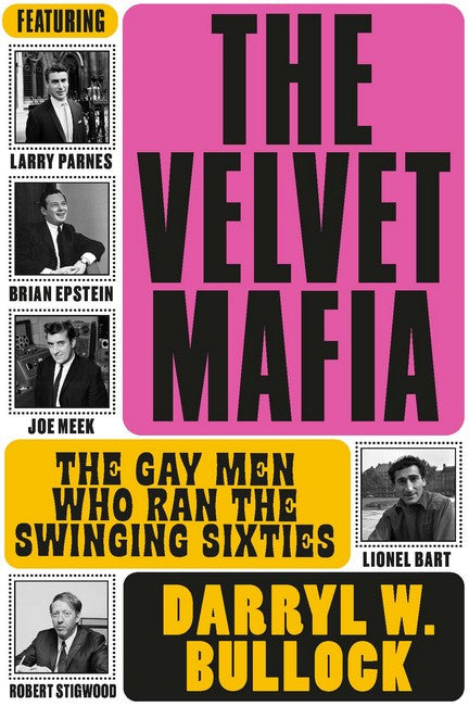 The Velvet Mafia: The Gay Men Who Ran the Swinging Sixties 2/e