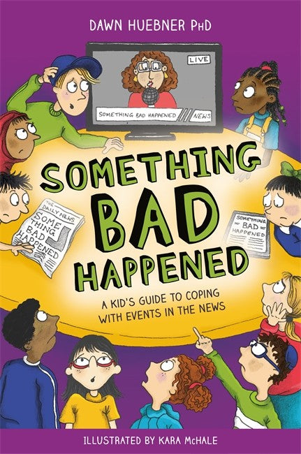 Something Bad Happened: A Kid's Guide to Coping With Events in the News