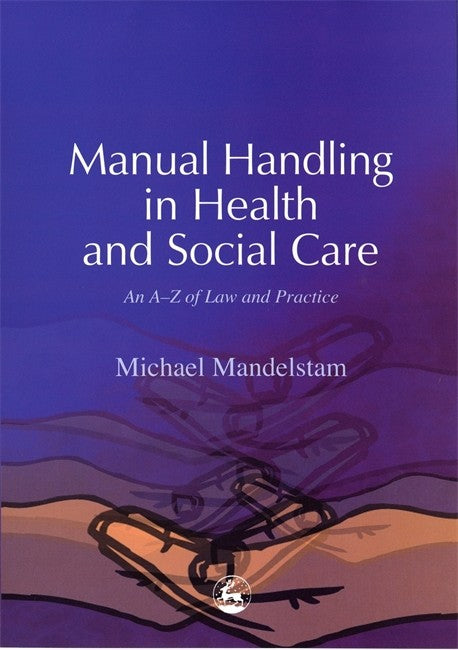 Manual Handling in Health and Social Care: An A-Z of Law and Practice