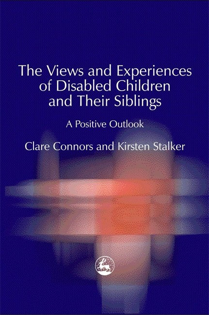 Views and Experiences of Disabled Children and their Siblings: A Positiv