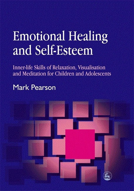 Emotional Healing and Self-Esteem: Inner-life Skills of Relaxation, Visu