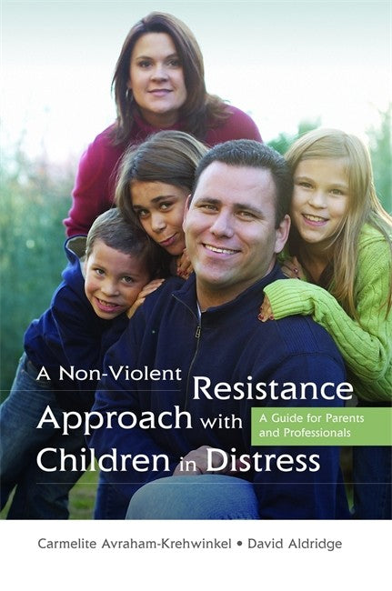 Non-Violent Resistance Approach with Children in Distress: A Guide for P